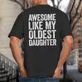 Awesome Like My Oldest Daughter Shirt Men Dad Fathers Day Big And Tall Men's T-Shirt Back Print Awesome Like My Oldest Daughter Shirt Men Dad Fathers Day Big And Tall Men's T-Shirt Back Print