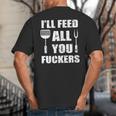 BBQ Dad Joke I'Ll Feed All You Fuckers Barbecue Cookout Chef Big And Tall Men's T-Shirt Back Print