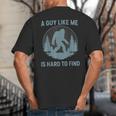 Bigfoot A Guy Like Me Is Hard To Find Forest Men Dad Big And Tall Men's T-Shirt Back Print