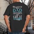 Blessed To Be Called Dad Grandpa And a Great Grandpa Big And Tall Men's T-Shirt Back Print