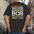 Bob If At First You Don't Succeed Father's Day Bob Dad Big And Tall Men's T-Shirt Back Print