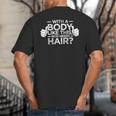 With A Body Like This Who Needs Hair Shirt Bald Men Dad Big And Tall Men's T-Shirt Back Print