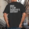 Bruh It's My Daughter's Birthday Father Dad Big And Tall Men's T-Shirt Back Print