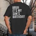 Bruh It's My Son's Birthday Birthday Mom Dad Big And Tall Men's T-Shirt Back Print