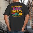Caffeinated Dad Energy Loading Please Wait Coffee Humor Big And Tall Men's T-Shirt Back Print Caffeinated Dad Energy Loading Please Wait Coffee Humor Big And Tall Men's T-Shirt Back Print