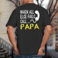 Call Papa When All Else Fails For Dad Husband Big And Tall Men's T-Shirt Back Print Call Papa When All Else Fails For Dad Husband Big And Tall Men's T-Shirt Back Print