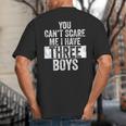 You Can't Scare Me I Have Three Boys Sons Mom Dad Big And Tall Men's T-Shirt Back Print