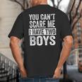 You Can't Scare Me I Have Two Boys Sons Mom Dad Big And Tall Men's T-Shirt Back Print