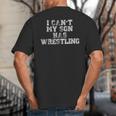 I Can't My Son Has WrestlingShirt Mom Dad Big And Tall Men's T-Shirt Back Print