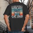 Cat Dad I Never Dreamed I'd Grow Up To Be Super Sexy Cat Dad Big And Tall Men's T-Shirt Back Print