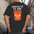 Chuck It In The Fuck It Bucket Meme Sarcastic Garage Dad Big And Tall Men's T-Shirt Back Print