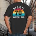 My Dad Is 70 And Still Cool 70th Retro Birthday Dad Daddy Big And Tall Men's T-Shirt Back Print My Dad Is 70 And Still Cool 70th Retro Birthday Dad Daddy Big And Tall Men's T-Shirt Back Print