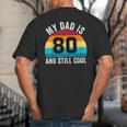 My Dad Is 80 And Still Cool 80th Retro Birthday Dad Daddy Big And Tall Men's T-Shirt Back Print