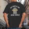 My Dad Is An Ash-Hole Memorial Shirt Father’s Day Big And Tall Men's T-Shirt Back Print
