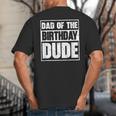 Dad Of The Birthday Dude Dad Of The Birthday Boy Big And Tall Men's T-Shirt Back Print