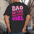 Dad Of The Birthday Girl Party Girls Daddy Birthday Party Big And Tall Men's T-Shirt Back Print
