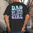 Dad Of The Birthday Girls Teens Kid Family Matching Birthday Big And Tall Men's T-Shirt Back Print
