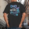 Dad Of The Birthday Mermaid Family Matching Father Dad Papa Big And Tall Men's T-Shirt Back Print
