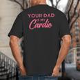 Your Dad Is My Cardio Big And Tall Men's T-Shirt Back Print