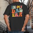 In My Dad Era Groovy Papa Daddy Fathers Day For Men Big And Tall Men's T-Shirt Back Print In My Dad Era Groovy Papa Daddy Fathers Day For Men Big And Tall Men's T-Shirt Back Print