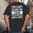 Dad Father You Cant Scare Me I Have Two Daughters And A Wife Big And Tall Men's T-Shirt Back Print