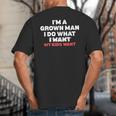 Dad Father I'm A Grown Man I Do What My Kids Want Big And Tall Men's T-Shirt Back Print