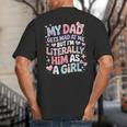My Dad Gets Mad At Me But I'm Literally Him As A Girl Big And Tall Men's T-Shirt Back Print
