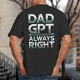 Dad GPT Always Right Robot Machine Data Prompt Engineer AI Big And Tall Men's T-Shirt Back Print