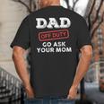 Dad Off Duty Go Ask Your Mom Dad Father Father's Day Big And Tall Men's T-Shirt Back Print