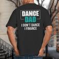 Dance Dad I Don't Dance I Finance Dad Saying Dancer Big And Tall Men's T-Shirt Back Print