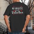 My Daughter Is My Valentine Mommy Daddy Valentines Day Big And Tall Men's T-Shirt Back Print