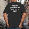 Does This Make Me Look Like A Dad Dad To Be Big And Tall Men's T-Shirt Back Print