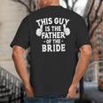 This Is The Father Of The Bride Wedding Marriage Bride Dad Big And Tall Men's T-Shirt Back Print