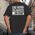 Like Father Like Daughter Oh Crap Shirt Men Dad Fathers Day Big And Tall Men's T-Shirt Back Print