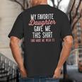 My Favorite Daughter Gave Me This Shirt Dad Mom Big And Tall Men's T-Shirt Back Print