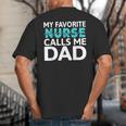 My Favorite Nurse Calls Me Dad Daughter Hospital Nursing Big And Tall Men's T-Shirt Back Print