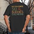My Favorite Ski Buddies Call Me Dad A Cool Ski For Skiers Big And Tall Men's T-Shirt Back Print
