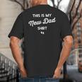 First Time Father Expecting This Is My New Dad Shirt Big And Tall Men's T-Shirt Back Print