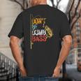 Fishing Jokes Dad Dont Be A Dumb Bass Fish Fisherman Big And Tall Men's T-Shirt Back Print