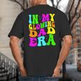 In My Glowing Dad Era Groovy Colorful Bright Big And Tall Men's T-Shirt Back Print