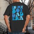 Groovy In My Boy Dad Era For Fathers Day Big And Tall Men's T-Shirt Back Print