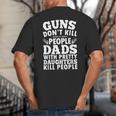 Guns Don't Kill People Dads With Pretty Daughter Do Big And Tall Men's T-Shirt Back Print
