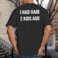 I Had Hair Two Kids Ago Bald Dad Fathers Day Big And Tall Men's T-Shirt Back Print