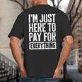 I'm Just Here To Pay For Everything Shirt Mom Dad Big And Tall Men's T-Shirt Back Print