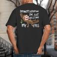 I'm Not Sleeping I'm Just Resting My Eyes Father's Day Dad Big And Tall Men's T-Shirt Back Print