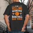 I'm Not Yelling This Is Just My Basketball Dad Voice Big And Tall Men's T-Shirt Back Print