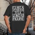 It's Not A Dad Bod It's A Father Figure Fathers Day Dad Big And Tall Men's T-Shirt Back Print It's Not A Dad Bod It's A Father Figure Fathers Day Dad Big And Tall Men's T-Shirt Back Print