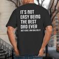 It's Not Easy Being The Best Dad Ever Fathers Day Dad Big And Tall Men's T-Shirt Back Print It's Not Easy Being The Best Dad Ever Fathers Day Dad Big And Tall Men's T-Shirt Back Print