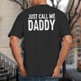 Just Call Me Daddy Shirt Dad Men Fathers Day Big And Tall Men's T-Shirt Back Print