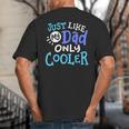 Just Like My Dad Only Cooler Father's Day Boys Girls Big And Tall Men's T-Shirt Back Print